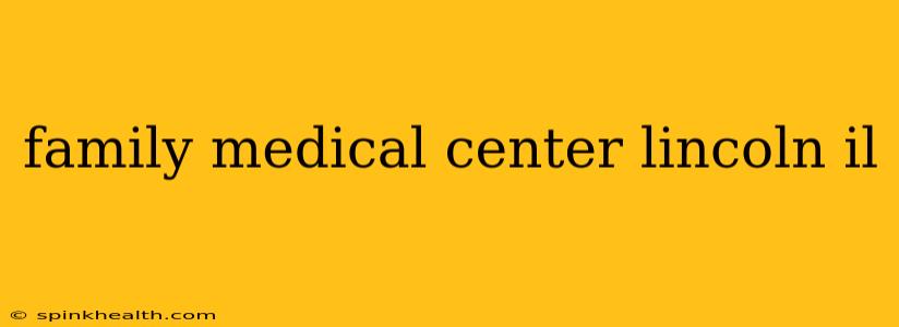 family medical center lincoln il