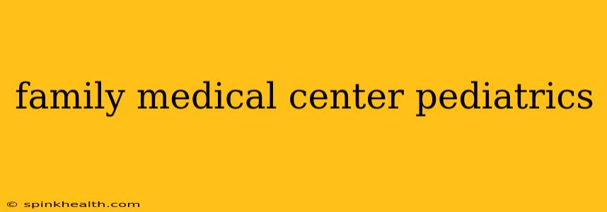 family medical center pediatrics