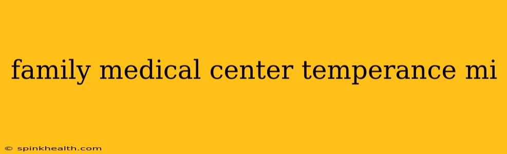 family medical center temperance mi