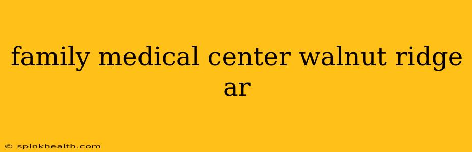 family medical center walnut ridge ar