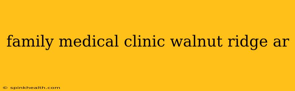 family medical clinic walnut ridge ar