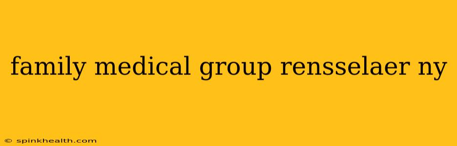 family medical group rensselaer ny