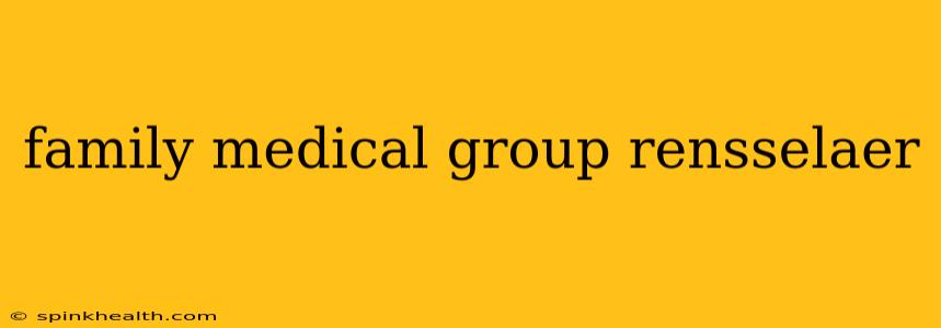 family medical group rensselaer