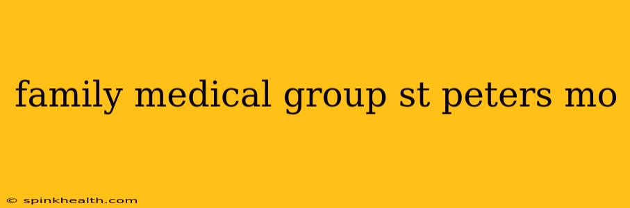family medical group st peters mo