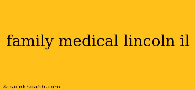 family medical lincoln il