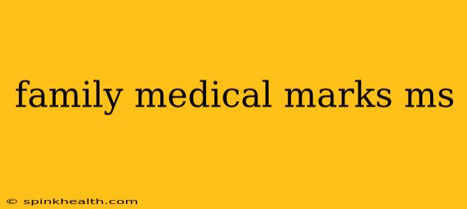 family medical marks ms