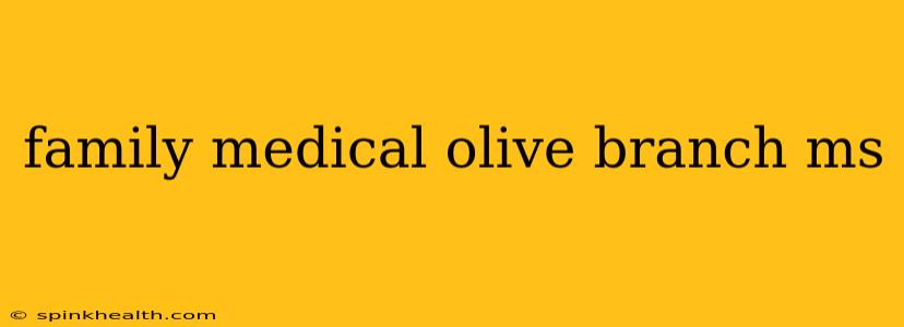 family medical olive branch ms
