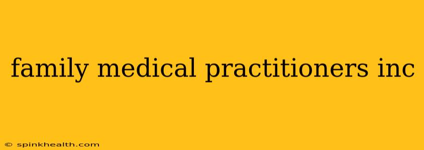 family medical practitioners inc