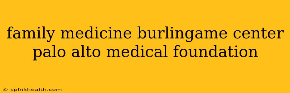 family medicine burlingame center palo alto medical foundation