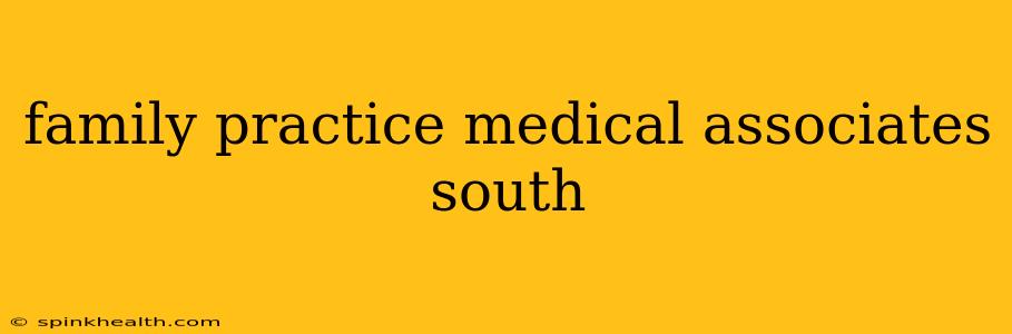 family practice medical associates south