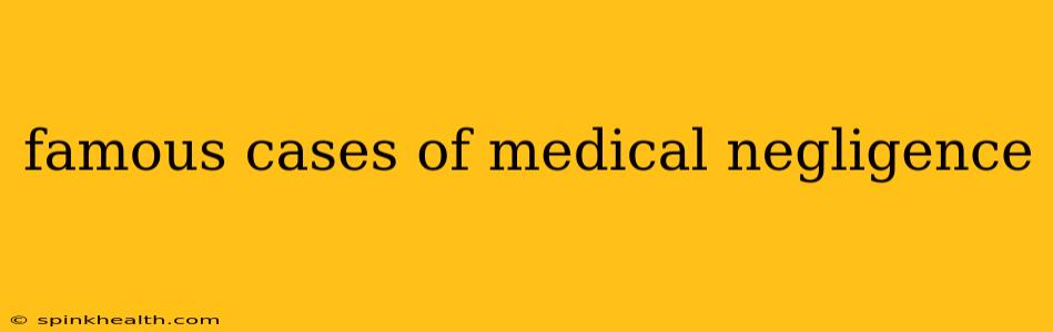 famous cases of medical negligence