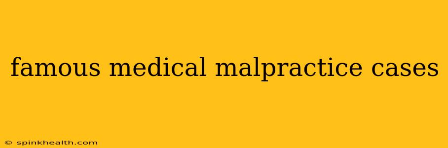 famous medical malpractice cases