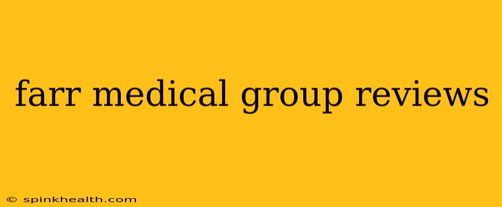 farr medical group reviews
