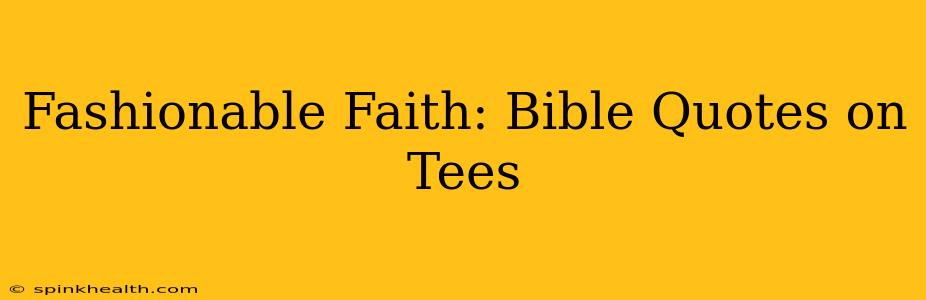 Fashionable Faith: Bible Quotes on Tees