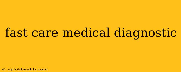 fast care medical diagnostic