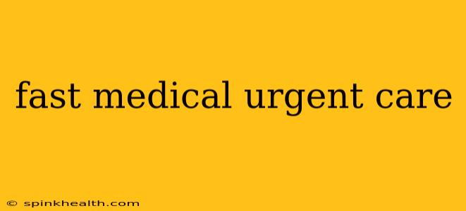fast medical urgent care
