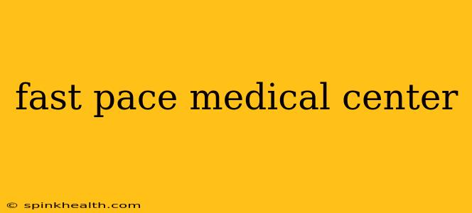 fast pace medical center