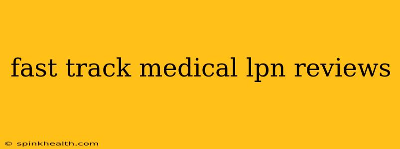 fast track medical lpn reviews