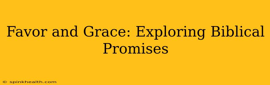 Favor and Grace: Exploring Biblical Promises