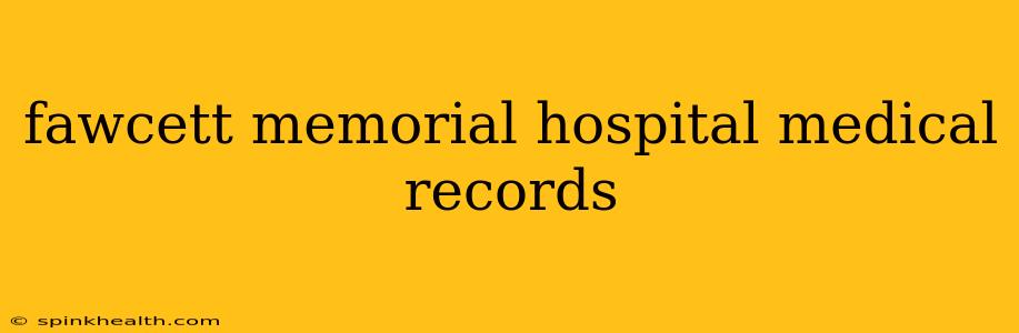 fawcett memorial hospital medical records