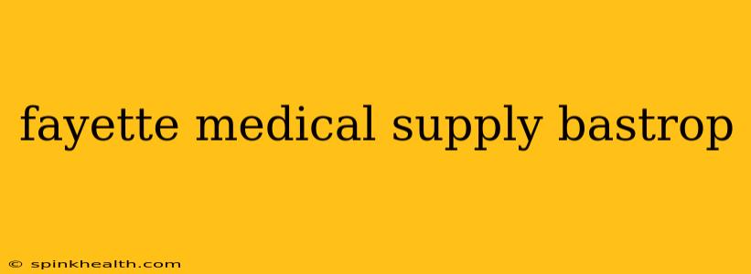fayette medical supply bastrop