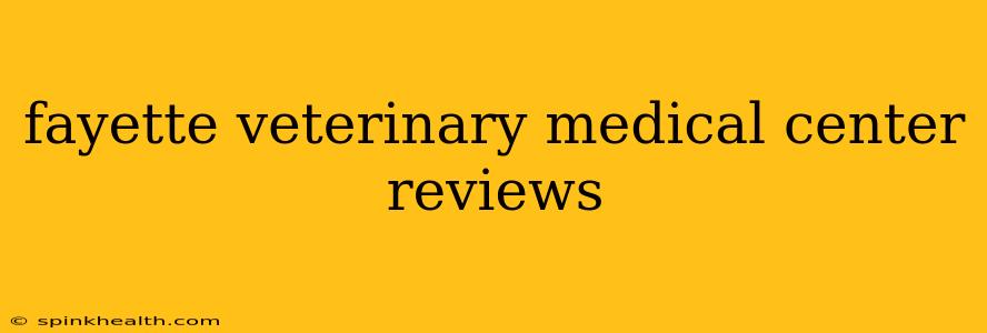 fayette veterinary medical center reviews