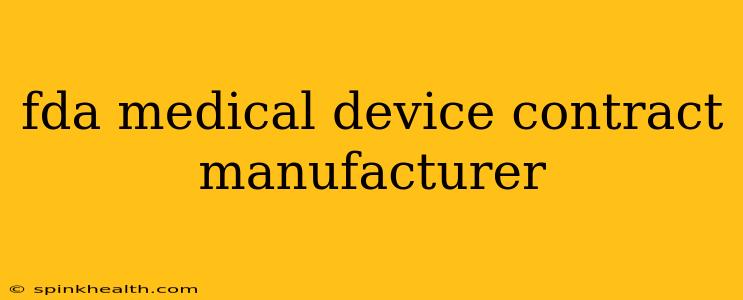 fda medical device contract manufacturer