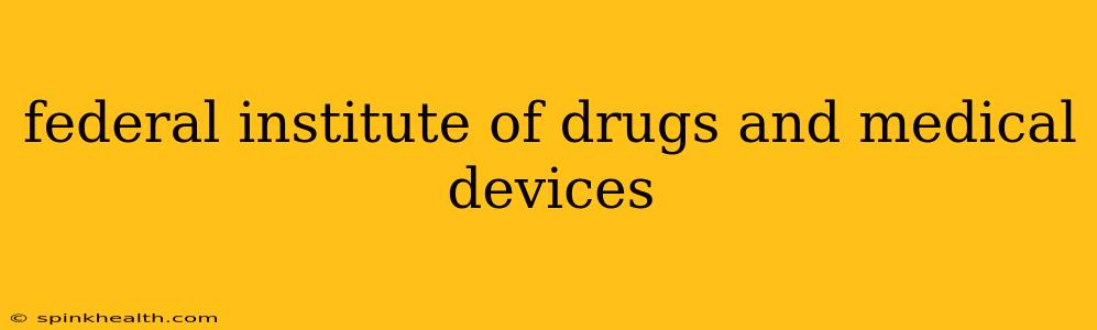federal institute of drugs and medical devices