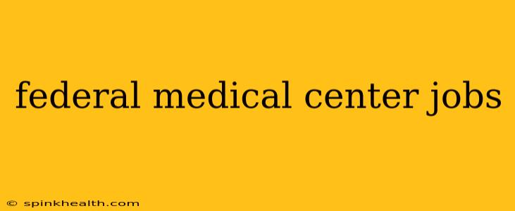 federal medical center jobs