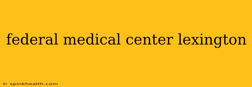 federal medical center lexington