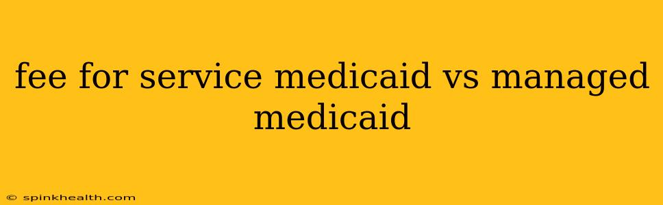 fee for service medicaid vs managed medicaid