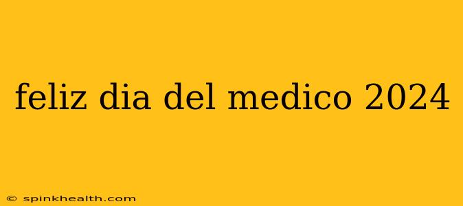 feliz dia del medico 2024