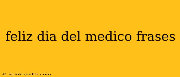 feliz dia del medico frases