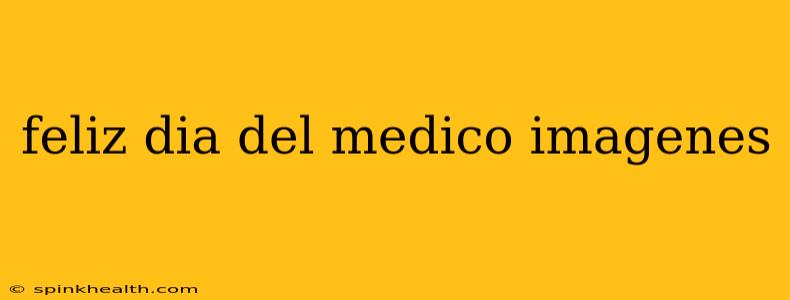 feliz dia del medico imagenes