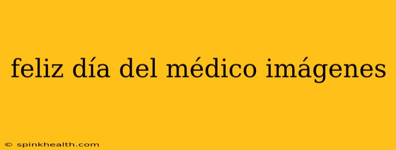 feliz día del médico imágenes