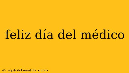 feliz día del médico