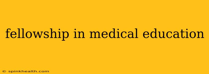 fellowship in medical education