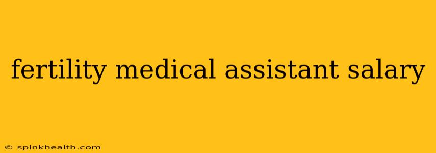 fertility medical assistant salary