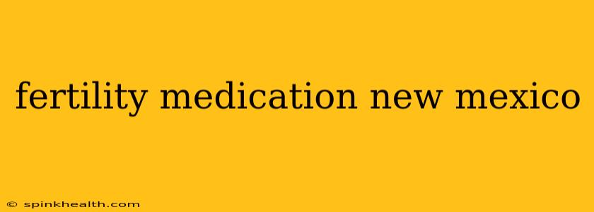 fertility medication new mexico