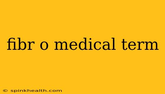 fibr o medical term