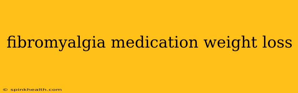 fibromyalgia medication weight loss