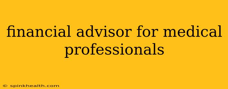 financial advisor for medical professionals
