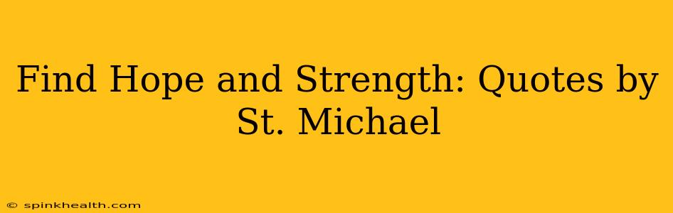 Find Hope and Strength: Quotes by St. Michael