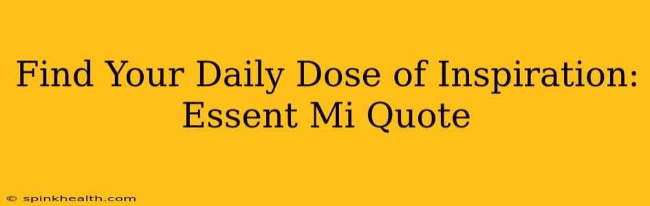 Find Your Daily Dose of Inspiration: Essent Mi Quote