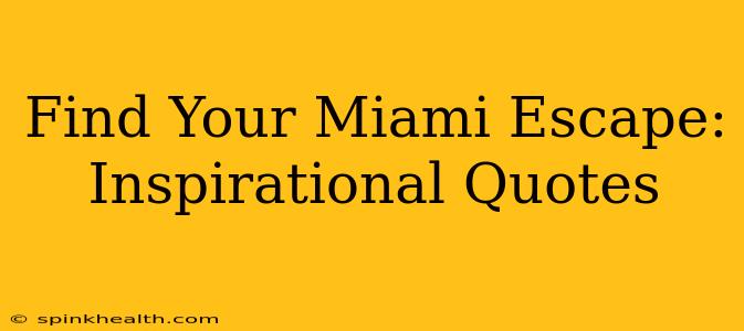 Find Your Miami Escape: Inspirational Quotes