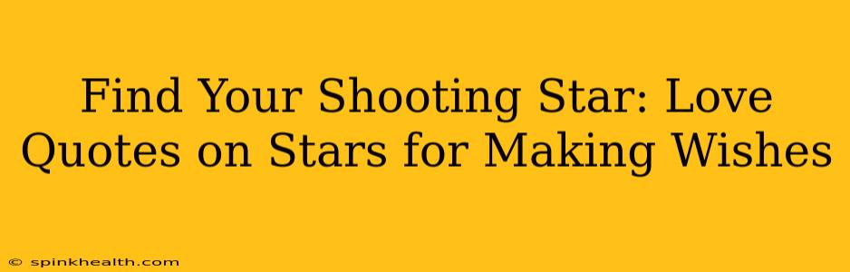 Find Your Shooting Star: Love Quotes on Stars for Making Wishes