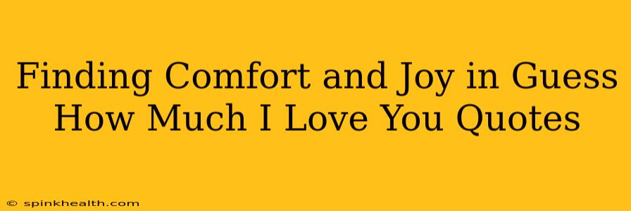 Finding Comfort and Joy in Guess How Much I Love You Quotes