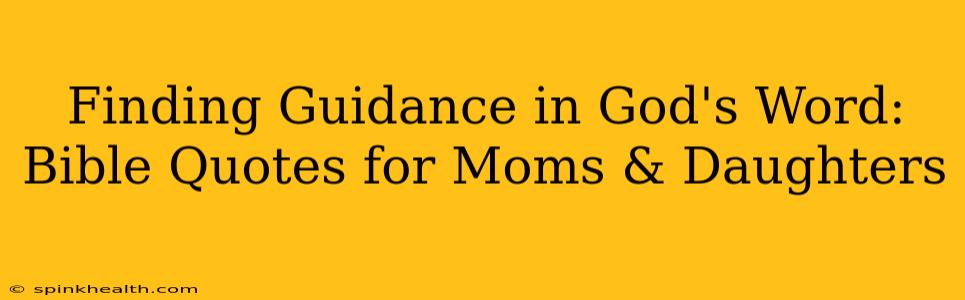 Finding Guidance in God's Word: Bible Quotes for Moms & Daughters