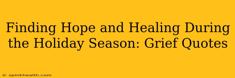 Finding Hope and Healing During the Holiday Season: Grief Quotes