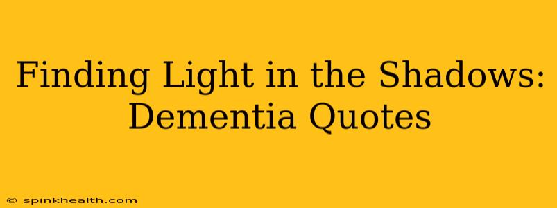 Finding Light in the Shadows: Dementia Quotes
